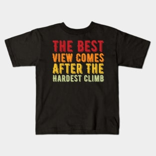 The Best View Comes After The Hardest Climb Kids T-Shirt